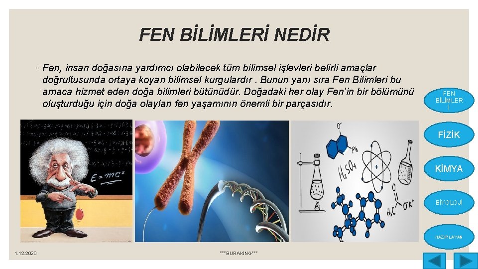 FEN BİLİMLERİ NEDİR ◦ Fen, insan doğasına yardımcı olabilecek tüm bilimsel işlevleri belirli amaçlar