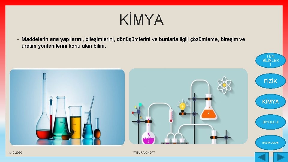 KİMYA ◦ Maddelerin ana yapılarını, bileşimlerini, dönüşümlerini ve bunlarla ilgili çözümleme, bireşim ve üretim