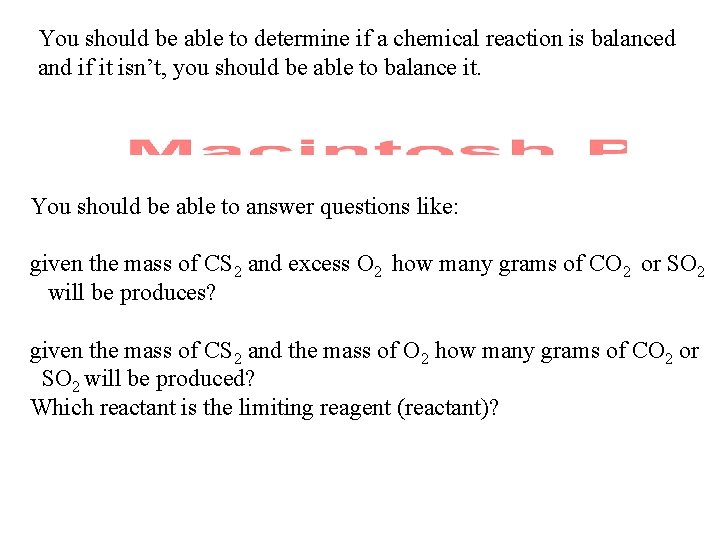 You should be able to determine if a chemical reaction is balanced and if