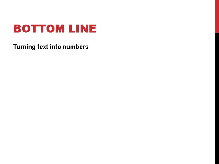 BOTTOM LINE Turning text into numbers 