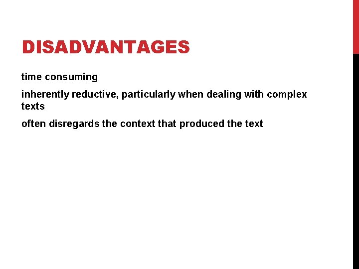 DISADVANTAGES time consuming inherently reductive, particularly when dealing with complex texts often disregards the