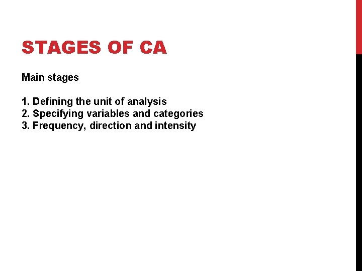 STAGES OF CA Main stages 1. Defining the unit of analysis 2. Specifying variables