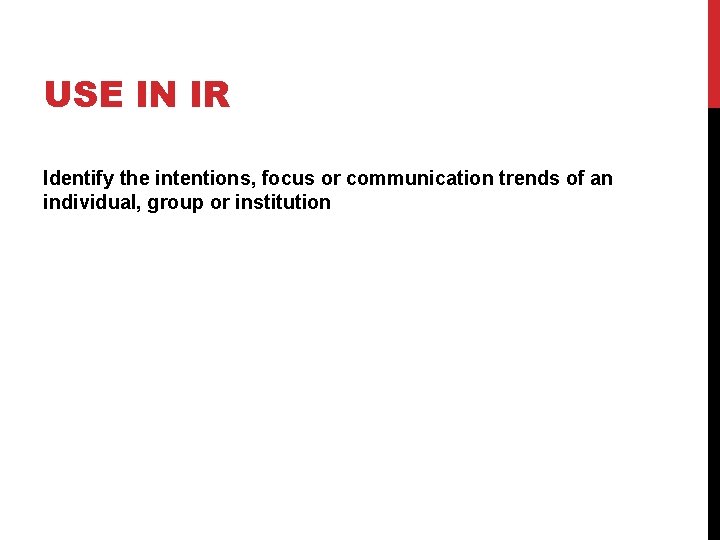 USE IN IR Identify the intentions, focus or communication trends of an individual, group