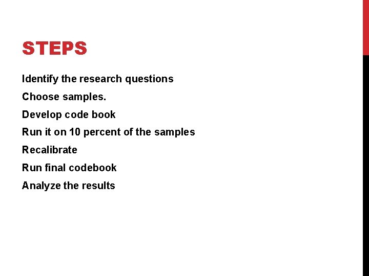 STEPS Identify the research questions Choose samples. Develop code book Run it on 10