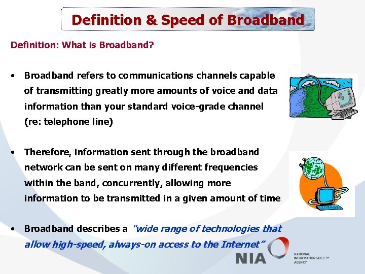 Definition & Speed of Broadband Definition: What is Broadband? • Broadband refers to communications