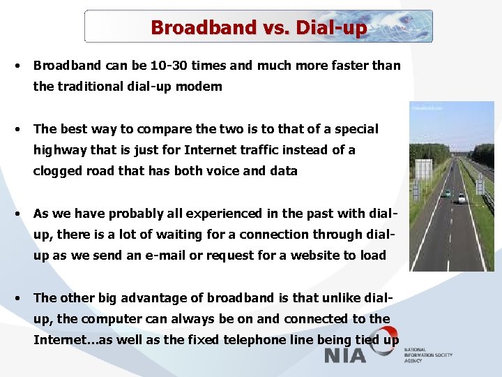 Broadband vs. Dial-up • Broadband can be 10 -30 times and much more faster