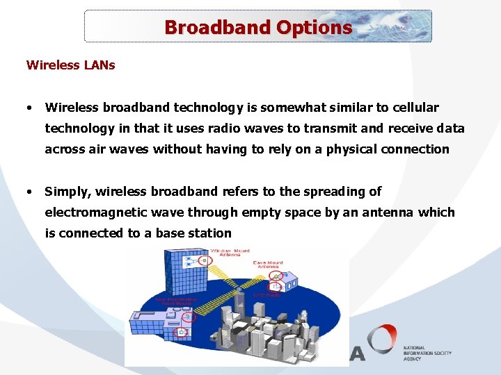 Broadband Options Wireless LANs • Wireless broadband technology is somewhat similar to cellular technology