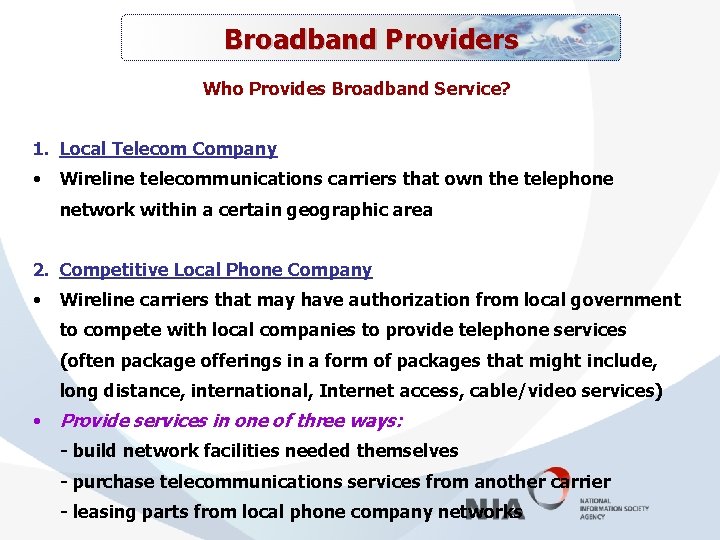 Broadband Providers Who Provides Broadband Service? 1. Local Telecom Company • Wireline telecommunications carriers