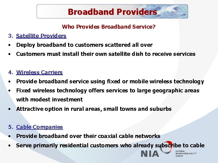 Broadband Providers Who Provides Broadband Service? 3. Satellite Providers • Deploy broadband to customers