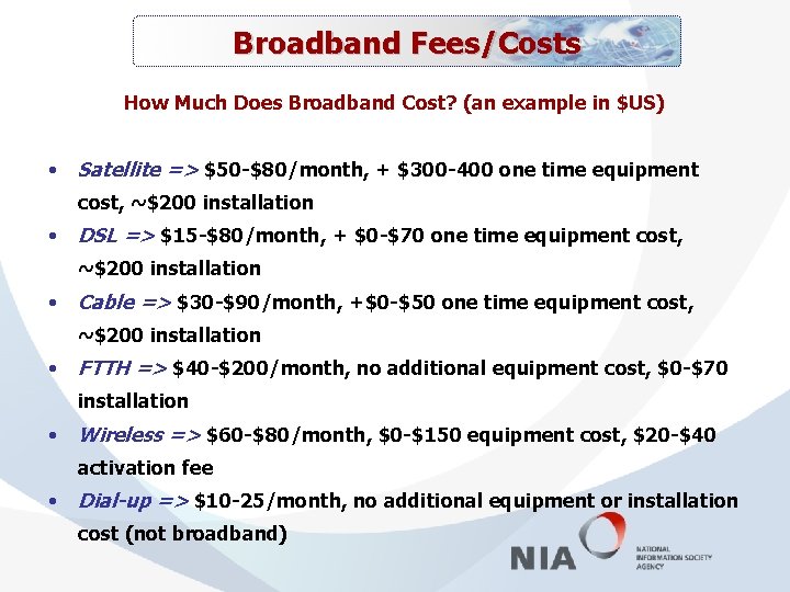 Broadband Fees/Costs How Much Does Broadband Cost? (an example in $US) • Satellite =>