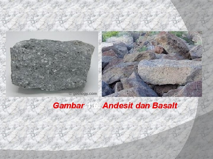 Gambar 1. 6. Andesit dan Basalt 