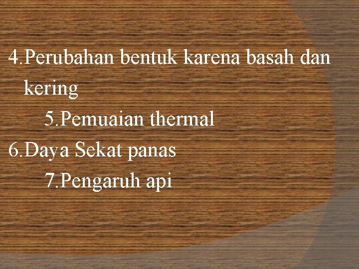 4. Perubahan bentuk karena basah dan kering 5. Pemuaian thermal 6. Daya Sekat panas