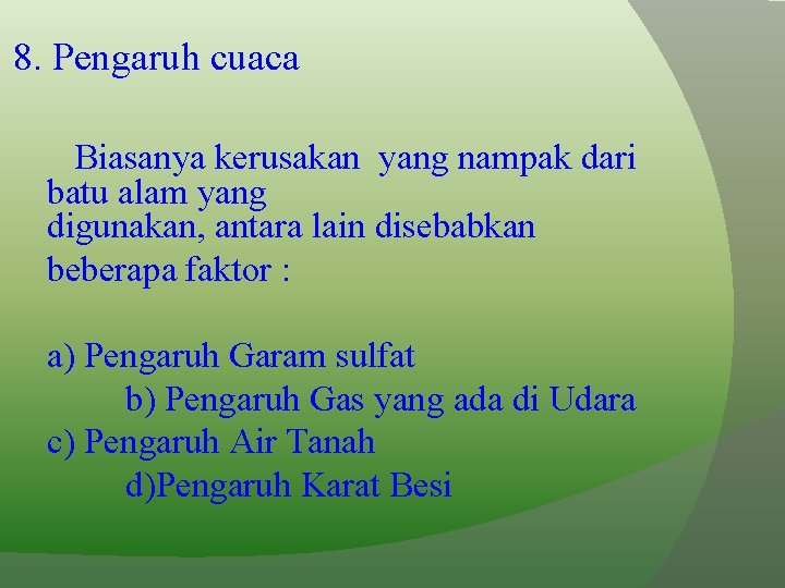 8. Pengaruh cuaca Biasanya kerusakan yang nampak dari batu alam yang digunakan, antara lain