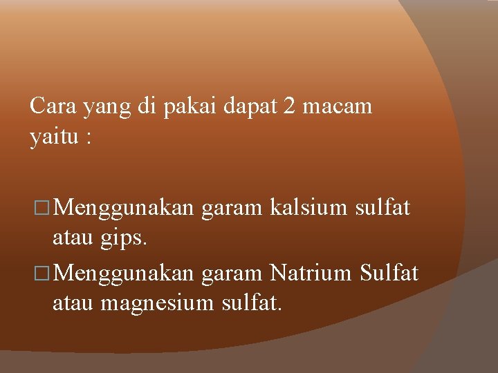 Cara yang di pakai dapat 2 macam yaitu : � Menggunakan garam kalsium sulfat