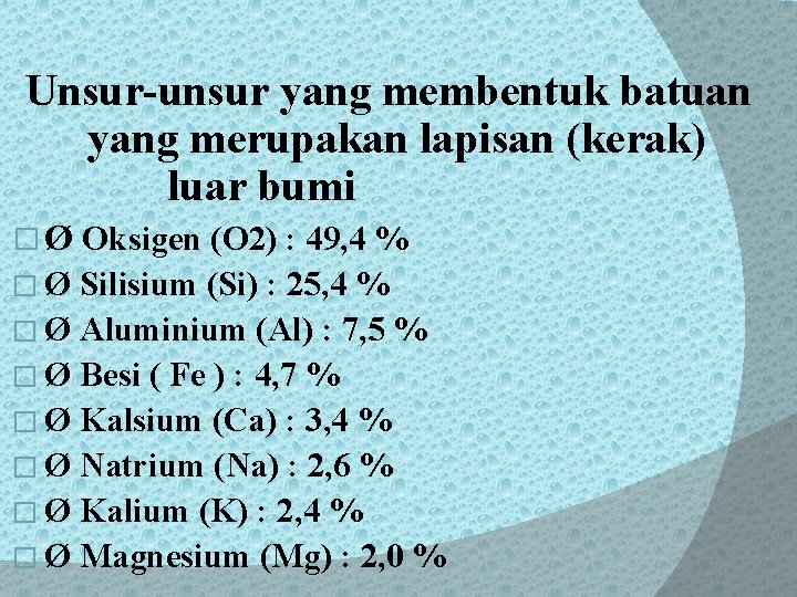 . Unsur-unsur yang membentuk batuan yang merupakan lapisan (kerak) luar bumi � Ø Oksigen