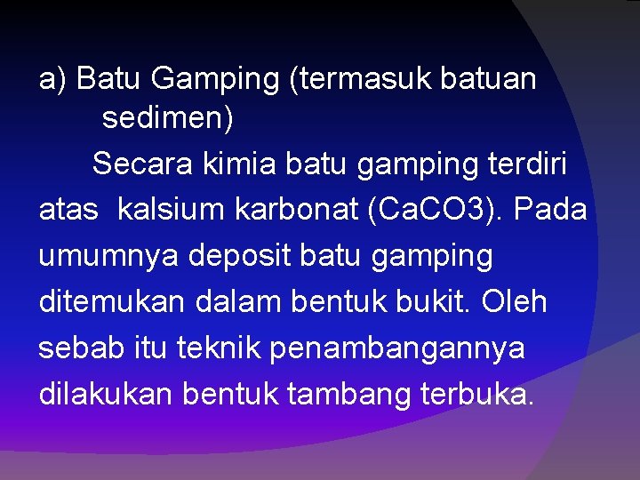 a) Batu Gamping (termasuk batuan sedimen) Secara kimia batu gamping terdiri atas kalsium karbonat