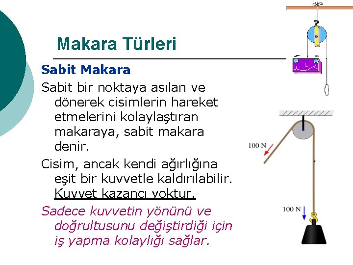 Makara Türleri Sabit Makara Sabit bir noktaya asılan ve dönerek cisimlerin hareket etmelerini kolaylaştıran