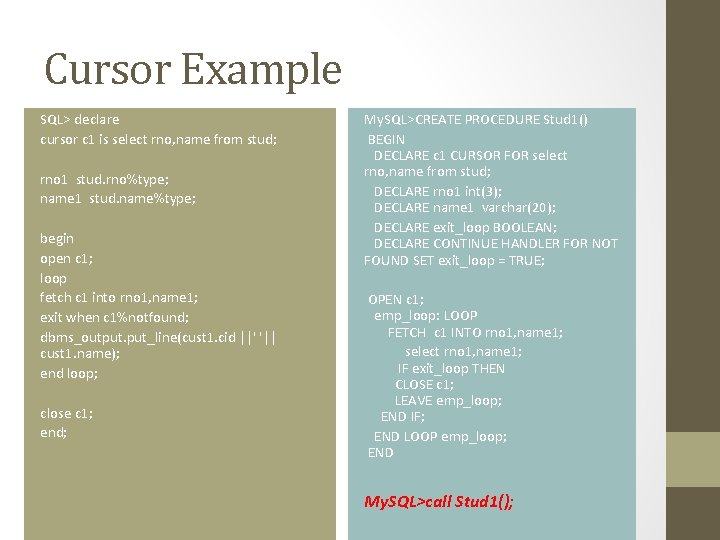 Cursor Example SQL> declare cursor c 1 is select rno, name from stud; rno