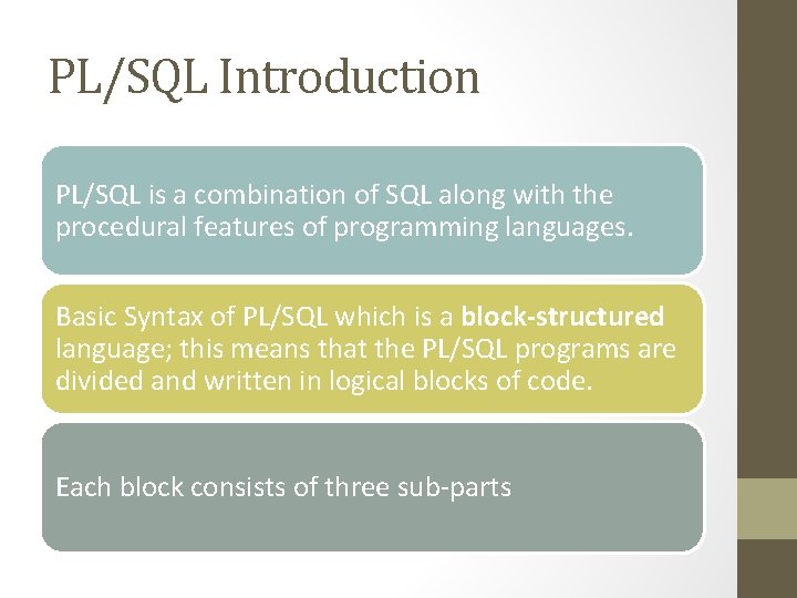 PL/SQL Introduction PL/SQL is a combination of SQL along with the procedural features of