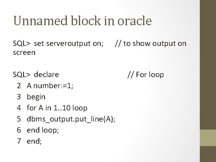 Unnamed block in oracle SQL> set serveroutput on; // to show output on screen