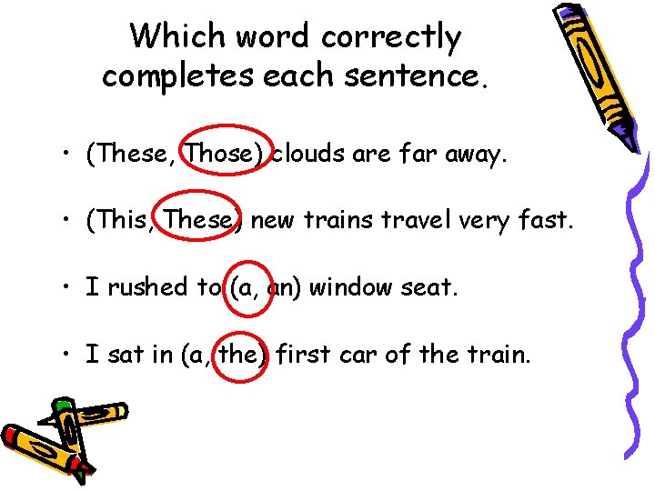 Which word correctly completes each sentence. • (These, Those) clouds are far away. • Which word correctly completes each sentence. • (These, Those) clouds are far away. •