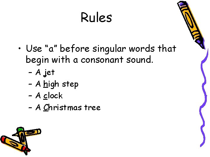 Rules • Use “a” before singular words that begin with a consonant sound. – Rules • Use “a” before singular words that begin with a consonant sound. –
