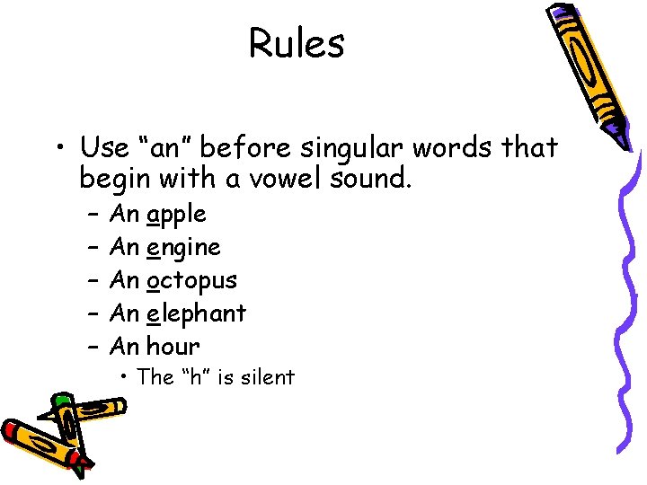 Rules • Use “an” before singular words that begin with a vowel sound. – Rules • Use “an” before singular words that begin with a vowel sound. –