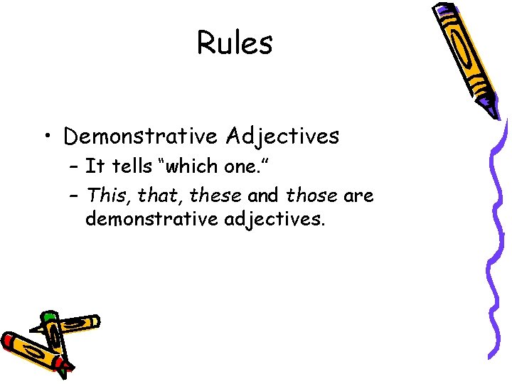 Rules • Demonstrative Adjectives – It tells “which one. ” – This, that, these Rules • Demonstrative Adjectives – It tells “which one. ” – This, that, these