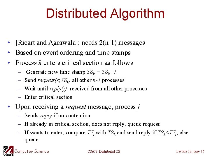 Distributed Algorithm • [Ricart and Agrawala]: needs 2(n-1) messages • Based on event ordering