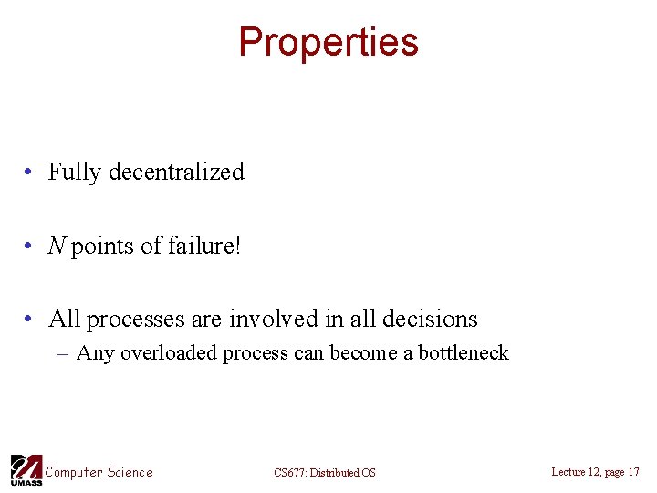 Properties • Fully decentralized • N points of failure! • All processes are involved