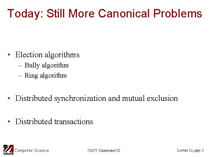 Today: Still More Canonical Problems • Election algorithms – Bully algorithm – Ring algorithm