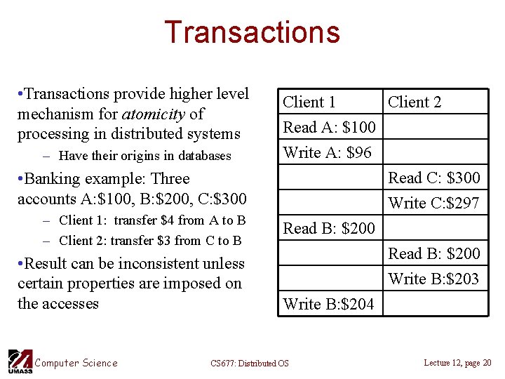 Transactions • Transactions provide higher level mechanism for atomicity of processing in distributed systems