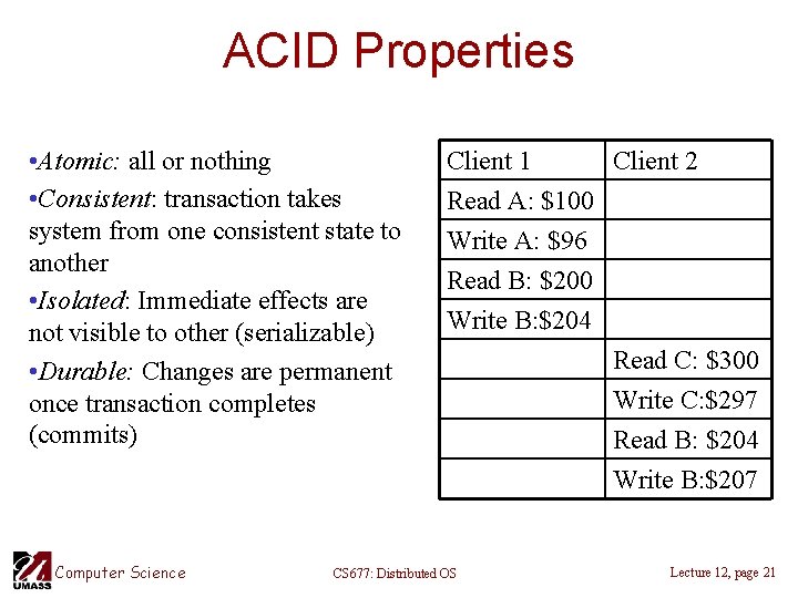 ACID Properties • Atomic: all or nothing • Consistent: transaction takes system from one