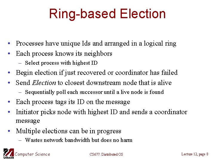 Ring-based Election • Processes have unique Ids and arranged in a logical ring •