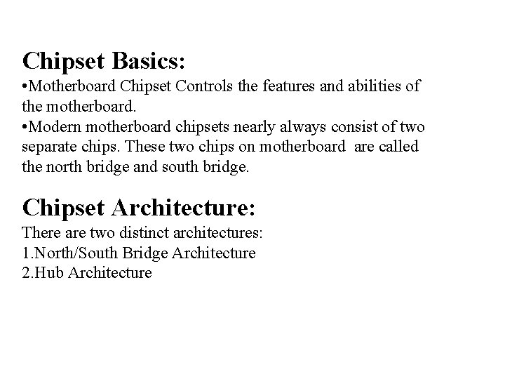 Chipset Basics: • Motherboard Chipset Controls the features and abilities of the motherboard. •