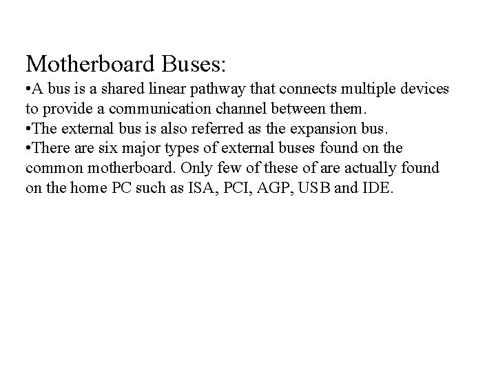 Motherboard Buses: • A bus is a shared linear pathway that connects multiple devices