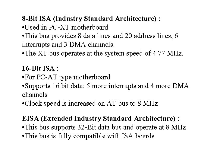 8 -Bit ISA (Industry Standard Architecture) : • Used in PC-XT motherboard • This