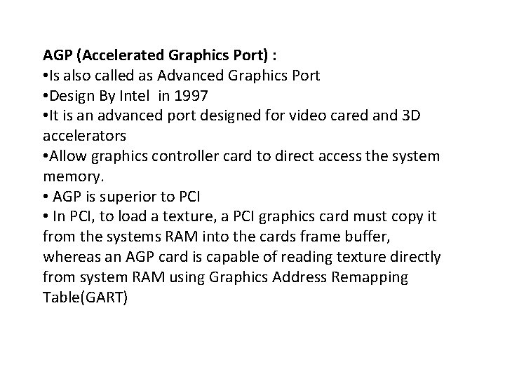 AGP (Accelerated Graphics Port) : • Is also called as Advanced Graphics Port •