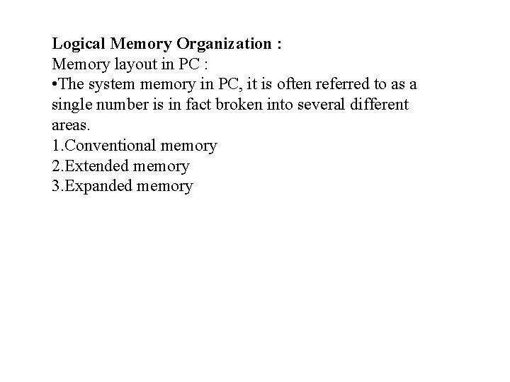 Logical Memory Organization : Memory layout in PC : • The system memory in