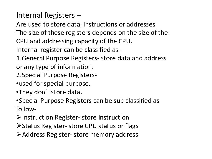 Internal Registers – Are used to store data, instructions or addresses The size of