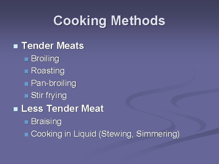 Cooking Methods n Tender Meats Broiling n Roasting n Pan-broiling n Stir frying n