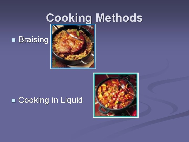 Cooking Methods n Braising n Cooking in Liquid 