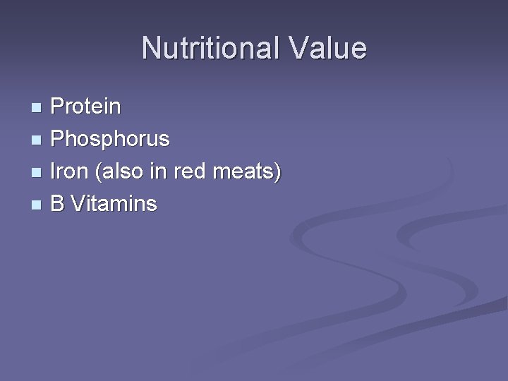 Nutritional Value Protein n Phosphorus n Iron (also in red meats) n B Vitamins