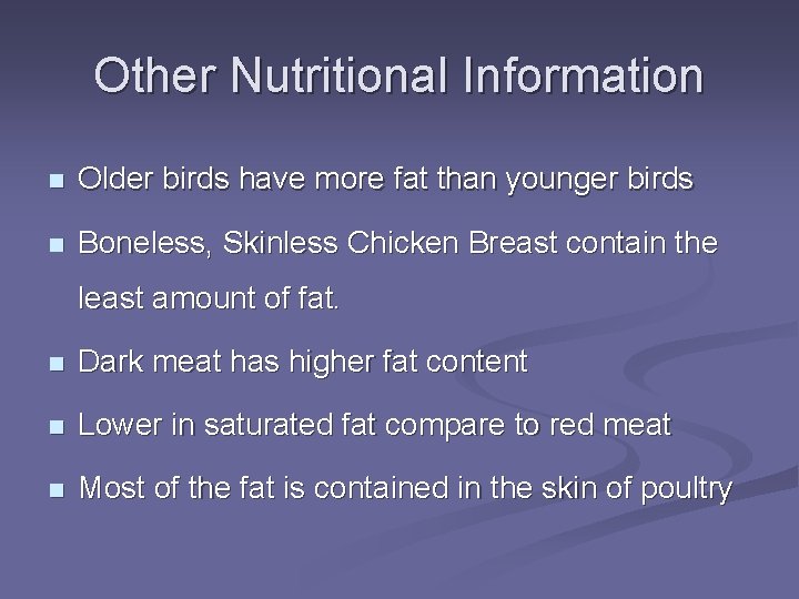 Other Nutritional Information n Older birds have more fat than younger birds n Boneless,