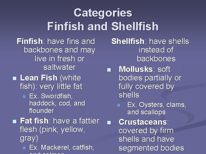 Categories Finfish and Shellfish Finfish: have fins and backbones and may live in fresh