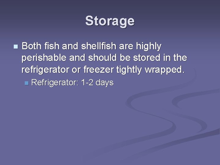 Storage n Both fish and shellfish are highly perishable and should be stored in