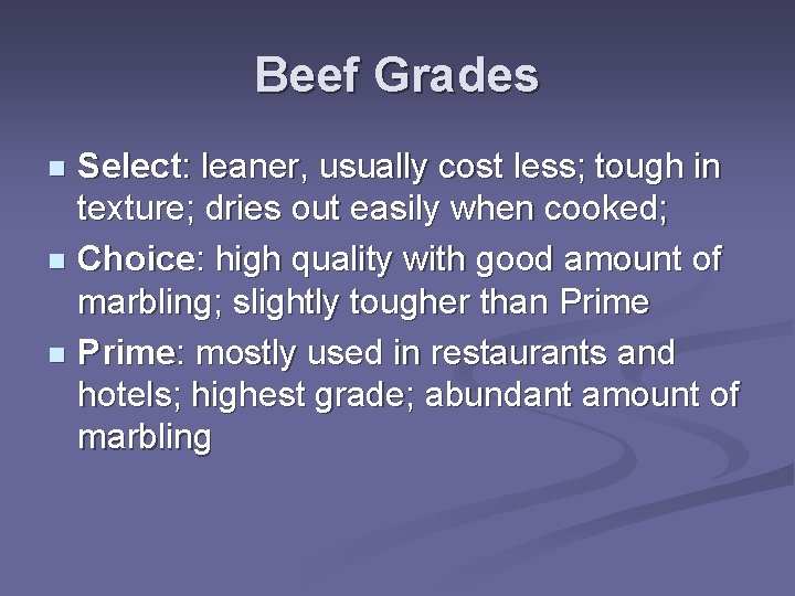 Beef Grades Select: leaner, usually cost less; tough in texture; dries out easily when