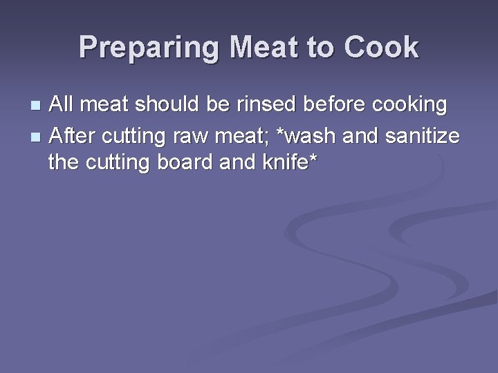 Preparing Meat to Cook All meat should be rinsed before cooking n After cutting