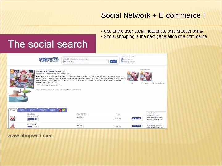 Social Network + E-commerce ! The social search www. shopwiki. com • Use of Social Network + E-commerce ! The social search www. shopwiki. com • Use of