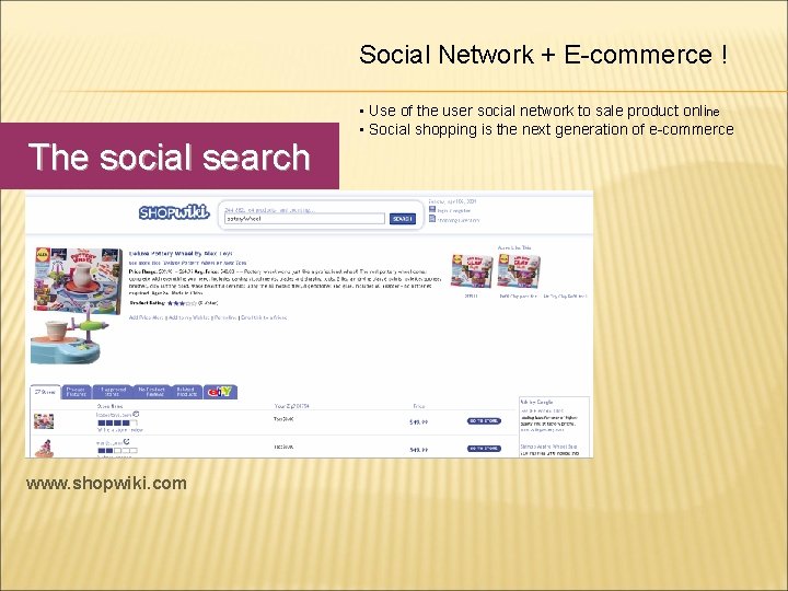 Social Network + E-commerce ! The social search www. shopwiki. com • Use of